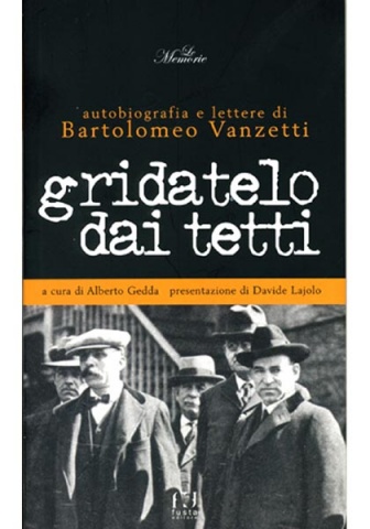 GRIDATELO DAI TETTI - Autobiografia e lettere di B. Vanzetti